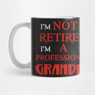 I'm Not Retired, I'm A Professional Grandpa T-Shirt Mug